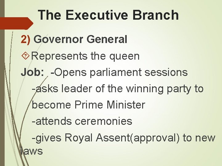 The Executive Branch 2) Governor General Represents the queen Job: -Opens parliament sessions -asks