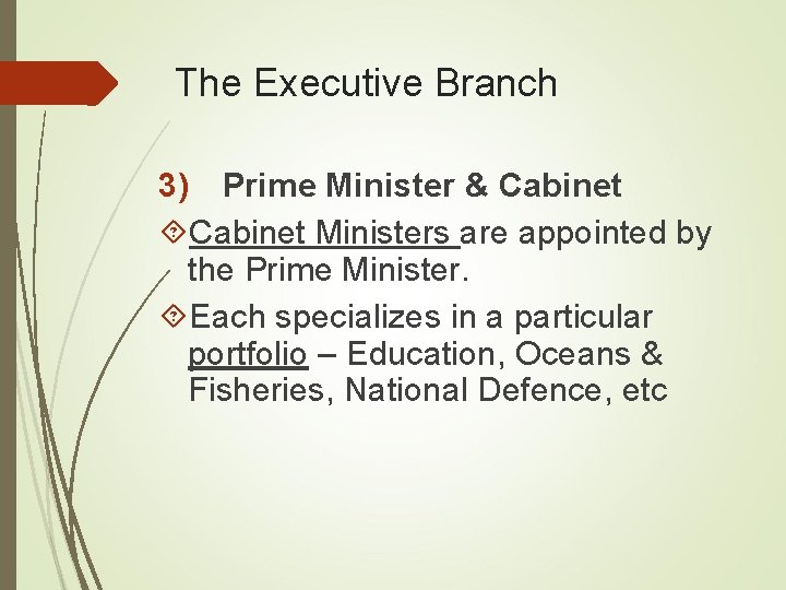 The Executive Branch 3) Prime Minister & Cabinet Ministers are appointed by the Prime