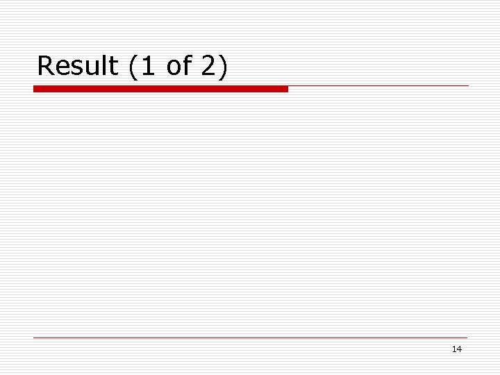 Result (1 of 2) 14 