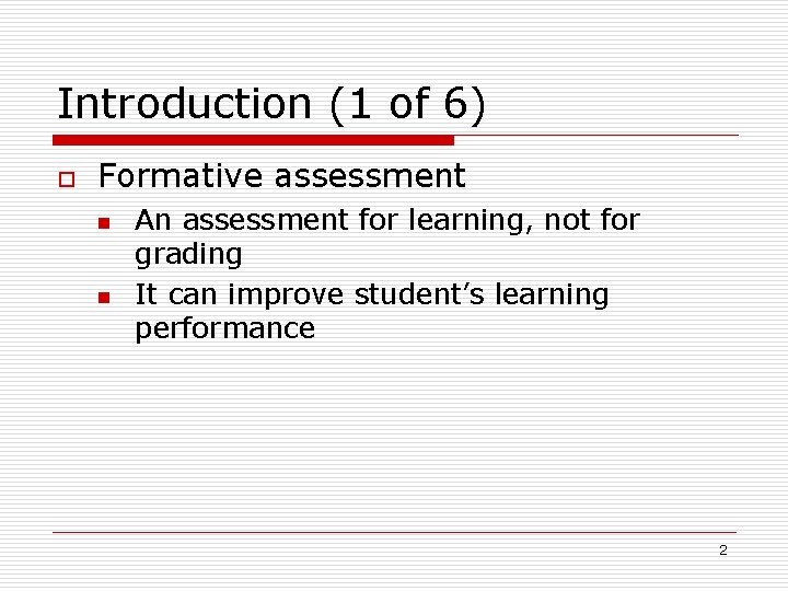 Introduction (1 of 6) o Formative assessment n n An assessment for learning, not