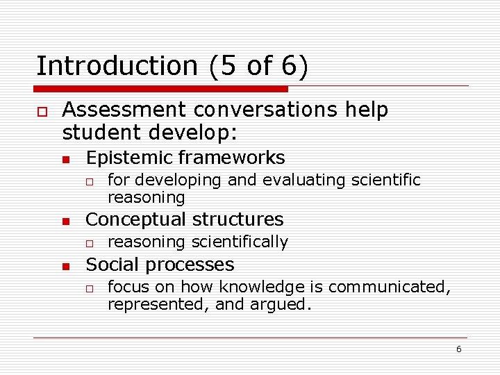 Introduction (5 of 6) o Assessment conversations help student develop: n Epistemic frameworks o
