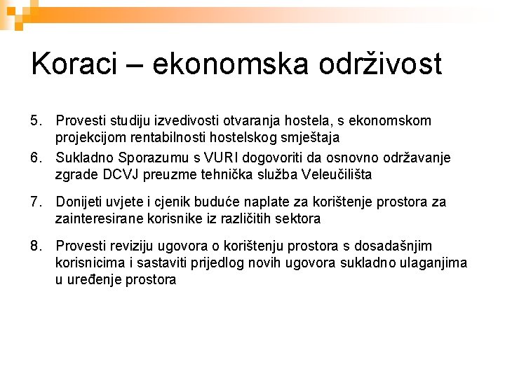 Koraci – ekonomska održivost 5. Provesti studiju izvedivosti otvaranja hostela, s ekonomskom projekcijom rentabilnosti