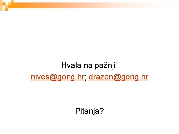 Hvala na pažnji! nives@gong. hr; drazen@gong. hr Pitanja? 