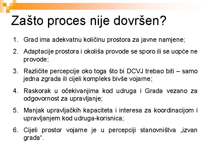 Zašto proces nije dovršen? 1. Grad ima adekvatnu količinu prostora za javne namjene; 2.