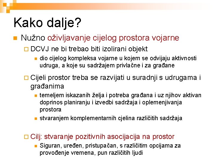 Kako dalje? n Nužno oživljavanje cijelog prostora vojarne ¨ DCVJ n ne bi trebao