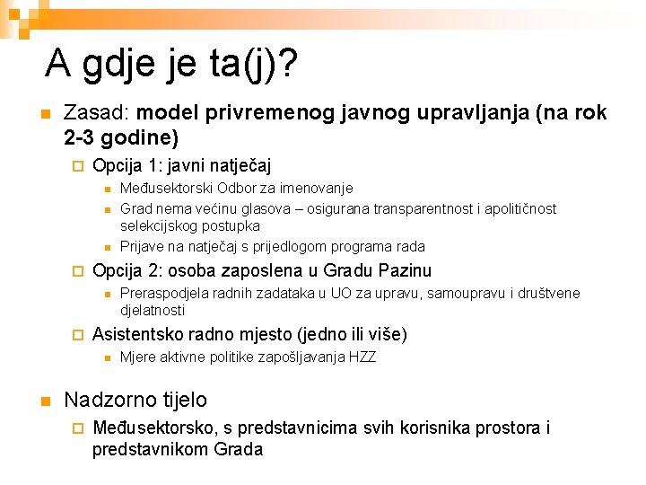 A gdje je ta(j)? n Zasad: model privremenog javnog upravljanja (na rok 2 -3