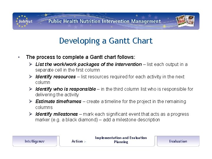 Developing a Gantt Chart • The process to complete a Gantt chart follows: Ø