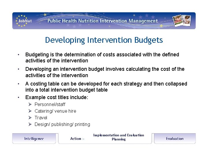 Developing Intervention Budgets • Budgeting is the determination of costs associated with the defined