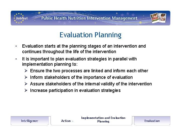 Evaluation Planning • Evaluation starts at the planning stages of an intervention and continues