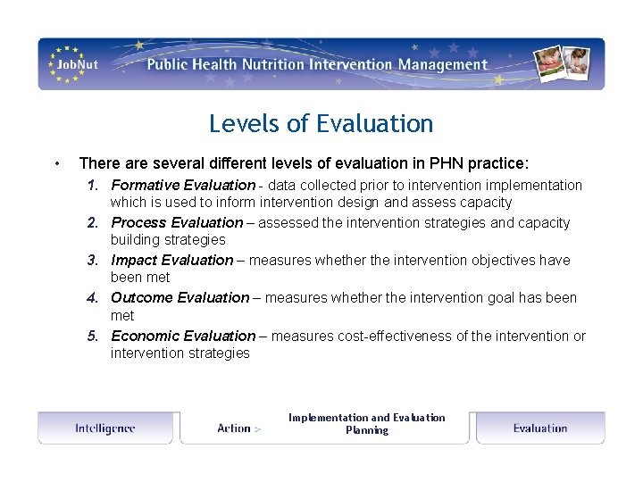 Levels of Evaluation • There are several different levels of evaluation in PHN practice: