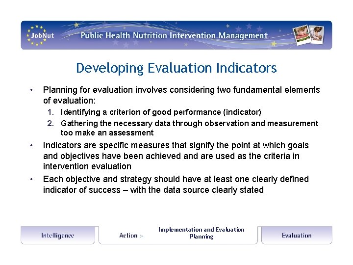 Developing Evaluation Indicators • Planning for evaluation involves considering two fundamental elements of evaluation: