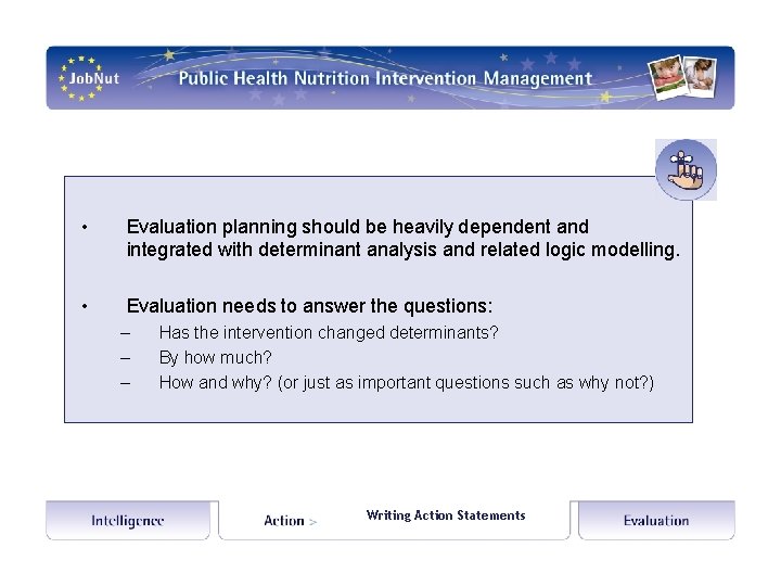  • Evaluation planning should be heavily dependent and integrated with determinant analysis and