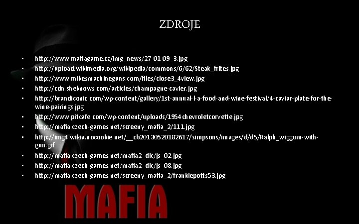 ZDROJE • • • http: //www. mafiagame. cz/img_news/27 -01 -09_3. jpg http: //upload. wikimedia.