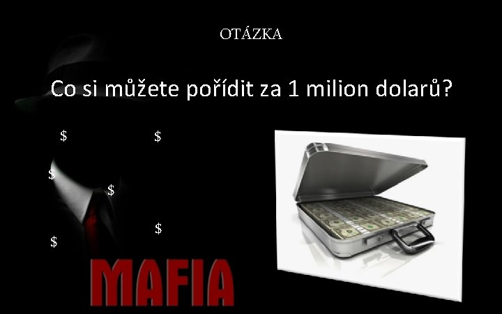 OTÁZKA Co si můžete pořídit za 1 milion dolarů? $ $ $ 