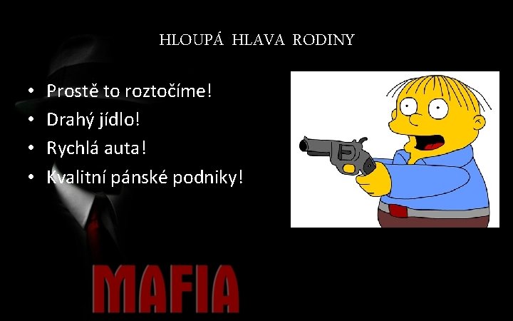 HLOUPÁ HLAVA RODINY • • Prostě to roztočíme! Drahý jídlo! Rychlá auta! Kvalitní pánské