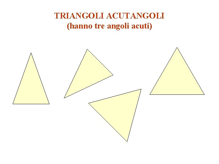 TRIANGOLI ACUTANGOLI (hanno tre angoli acuti) 