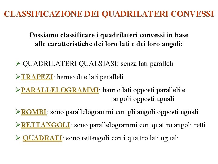 CLASSIFICAZIONE DEI QUADRILATERI CONVESSI Possiamo classificare i quadrilateri convessi in base alle caratteristiche dei