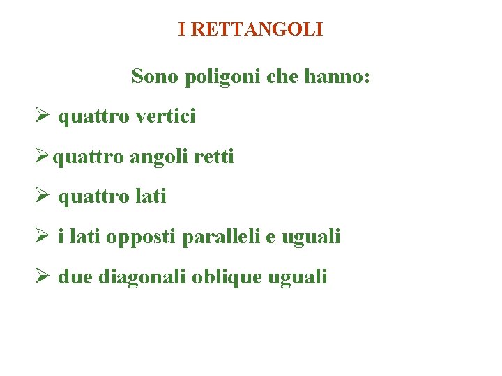 I RETTANGOLI Sono poligoni che hanno: Ø quattro vertici Øquattro angoli retti Ø quattro