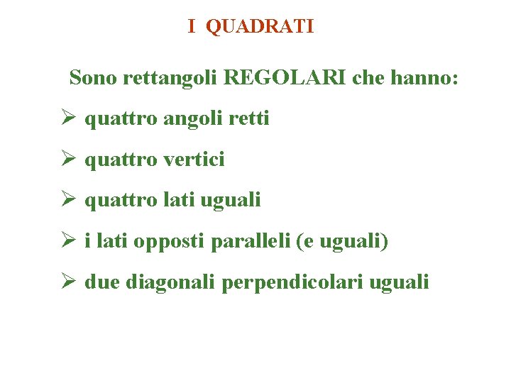 I QUADRATI Sono rettangoli REGOLARI che hanno: Ø quattro angoli retti Ø quattro vertici