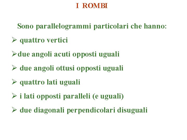 I ROMBI Sono parallelogrammi particolari che hanno: Ø quattro vertici Ødue angoli acuti opposti