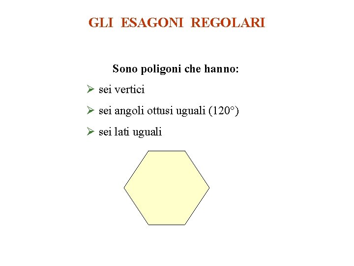 GLI ESAGONI REGOLARI Sono poligoni che hanno: Ø sei vertici Ø sei angoli ottusi