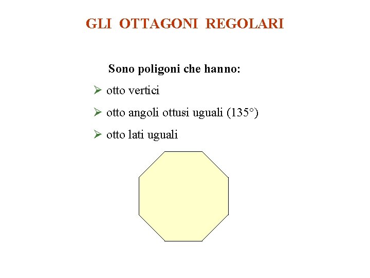 GLI OTTAGONI REGOLARI Sono poligoni che hanno: Ø otto vertici Ø otto angoli ottusi