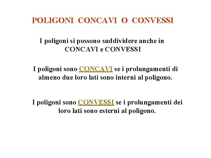 POLIGONI CONCAVI O CONVESSI I poligoni si possono suddividere anche in CONCAVI e CONVESSI