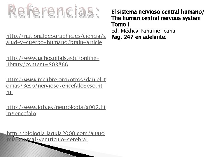 Referencias: http: //nationalgeographic. es/ciencia/s alud-y-cuerpo-humano/brain-article http: //www. uchospitals. edu/onlinelibrary/content=S 03866 http: //www. mclibre. org/otros/daniel_t Referencias: http: //nationalgeographic. es/ciencia/s alud-y-cuerpo-humano/brain-article http: //www. uchospitals. edu/onlinelibrary/content=S 03866 http: //www. mclibre. org/otros/daniel_t