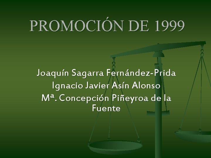 PROMOCIÓN DE 1999 Joaquín Sagarra Fernández-Prida Ignacio Javier Asín Alonso Mª. Concepción Piñeyroa de PROMOCIÓN DE 1999 Joaquín Sagarra Fernández-Prida Ignacio Javier Asín Alonso Mª. Concepción Piñeyroa de