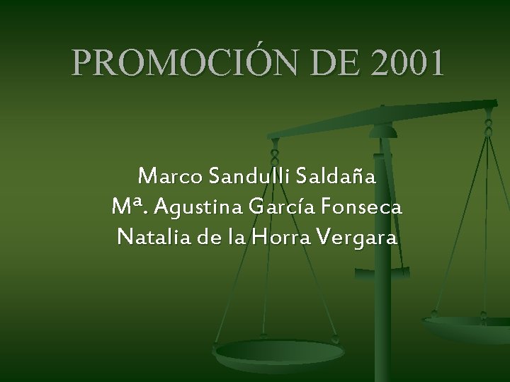 PROMOCIÓN DE 2001 Marco Sandulli Saldaña Mª. Agustina García Fonseca Natalia de la Horra PROMOCIÓN DE 2001 Marco Sandulli Saldaña Mª. Agustina García Fonseca Natalia de la Horra