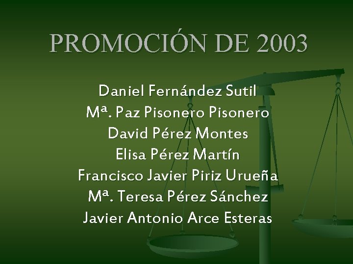 PROMOCIÓN DE 2003 Daniel Fernández Sutil Mª. Paz Pisonero David Pérez Montes Elisa Pérez PROMOCIÓN DE 2003 Daniel Fernández Sutil Mª. Paz Pisonero David Pérez Montes Elisa Pérez