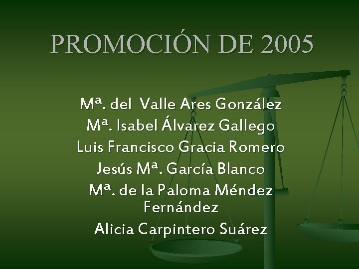 PROMOCIÓN DE 2005 Mª. del Valle Ares González Mª. Isabel Álvarez Gallego Luis Francisco PROMOCIÓN DE 2005 Mª. del Valle Ares González Mª. Isabel Álvarez Gallego Luis Francisco