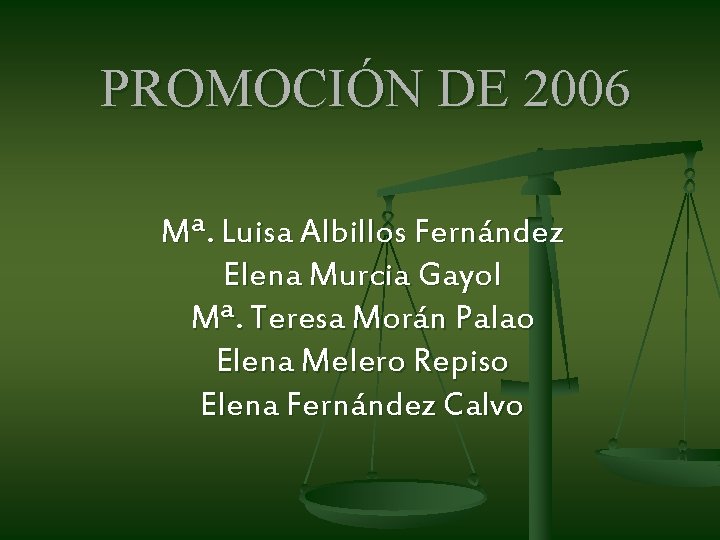 PROMOCIÓN DE 2006 Mª. Luisa Albillos Fernández Elena Murcia Gayol Mª. Teresa Morán Palao PROMOCIÓN DE 2006 Mª. Luisa Albillos Fernández Elena Murcia Gayol Mª. Teresa Morán Palao
