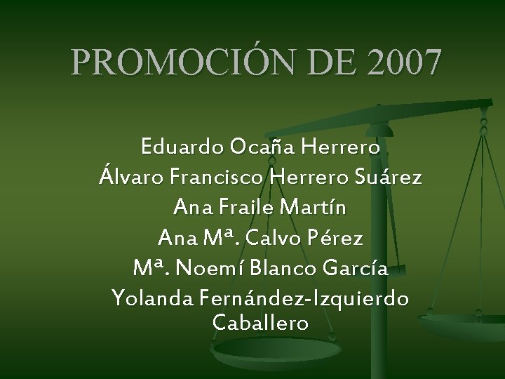 PROMOCIÓN DE 2007 Eduardo Ocaña Herrero Álvaro Francisco Herrero Suárez Ana Fraile Martín Ana PROMOCIÓN DE 2007 Eduardo Ocaña Herrero Álvaro Francisco Herrero Suárez Ana Fraile Martín Ana
