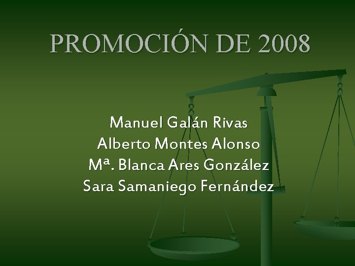 PROMOCIÓN DE 2008 Manuel Galán Rivas Alberto Montes Alonso Mª. Blanca Ares González Sara PROMOCIÓN DE 2008 Manuel Galán Rivas Alberto Montes Alonso Mª. Blanca Ares González Sara