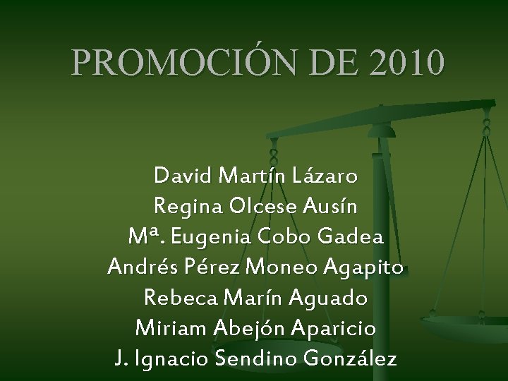 PROMOCIÓN DE 2010 David Martín Lázaro Regina Olcese Ausín Mª. Eugenia Cobo Gadea Andrés PROMOCIÓN DE 2010 David Martín Lázaro Regina Olcese Ausín Mª. Eugenia Cobo Gadea Andrés