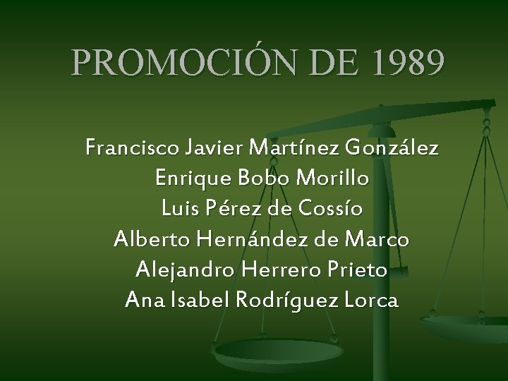 PROMOCIÓN DE 1989 Francisco Javier Martínez González Enrique Bobo Morillo Luis Pérez de Cossío PROMOCIÓN DE 1989 Francisco Javier Martínez González Enrique Bobo Morillo Luis Pérez de Cossío