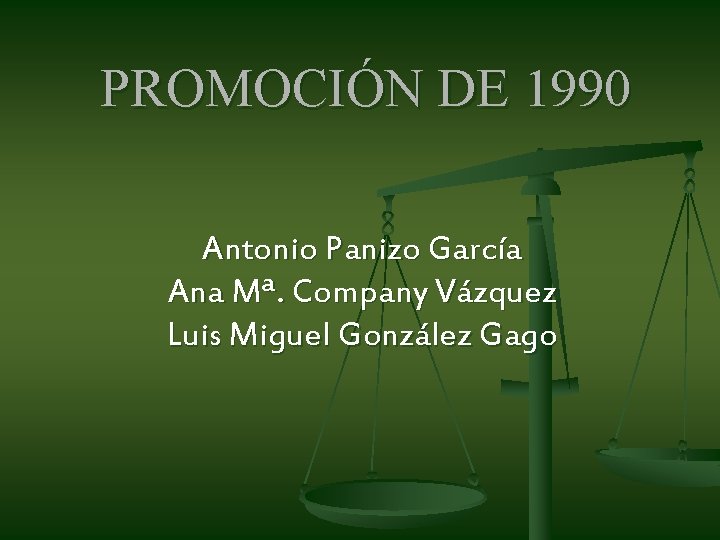 PROMOCIÓN DE 1990 Antonio Panizo García Ana Mª. Company Vázquez Luis Miguel González Gago PROMOCIÓN DE 1990 Antonio Panizo García Ana Mª. Company Vázquez Luis Miguel González Gago
