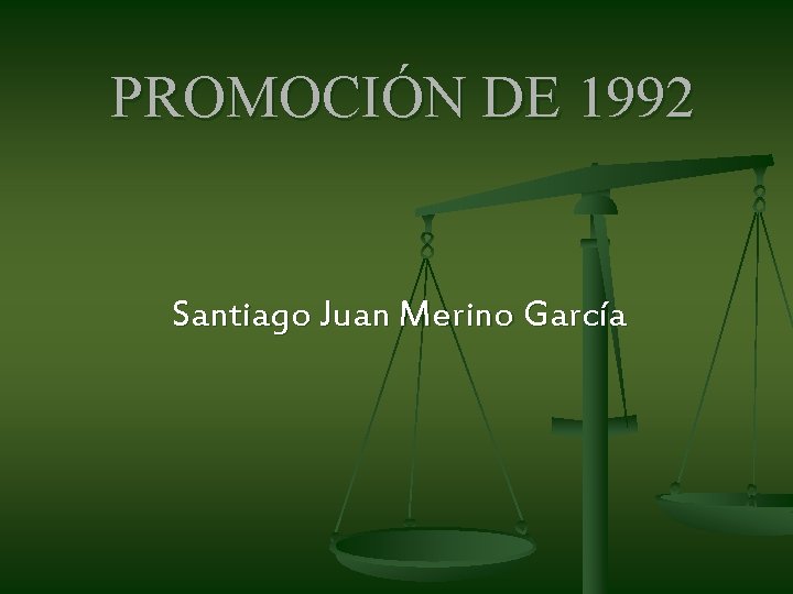 PROMOCIÓN DE 1992 Santiago Juan Merino García PROMOCIÓN DE 1992 Santiago Juan Merino García