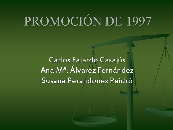 PROMOCIÓN DE 1997 Carlos Fajardo Casajús Ana Mª. Álvarez Fernández Susana Perandones Peidró PROMOCIÓN DE 1997 Carlos Fajardo Casajús Ana Mª. Álvarez Fernández Susana Perandones Peidró
