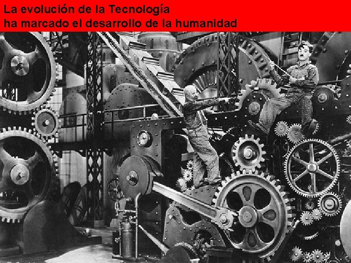 La evolución de la Tecnología ha marcado el desarrollo de la humanidad 