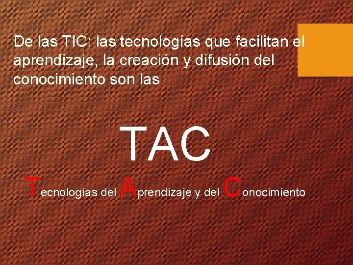 De las TIC: las tecnologías que facilitan el aprendizaje, la creación y difusión del