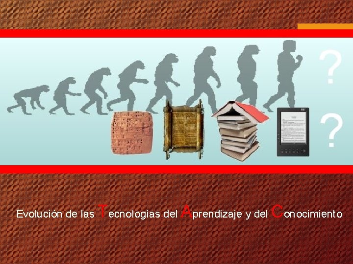 Evolución de las Tecnologías del Aprendizaje y del Conocimiento 