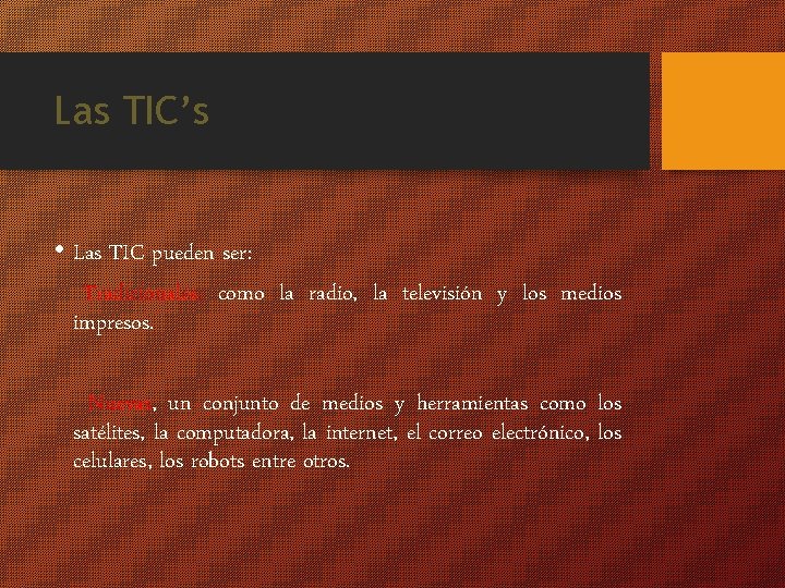 Las TIC’s • Las TIC pueden ser: Tradicionales; como la radio, la televisión y