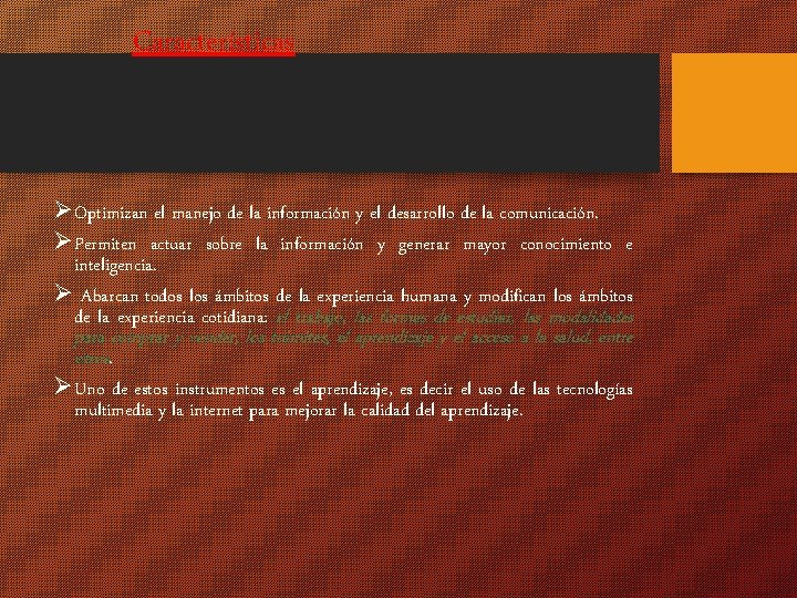 Características ØOptimizan el manejo de la información y el desarrollo de la comunicación. ØPermiten