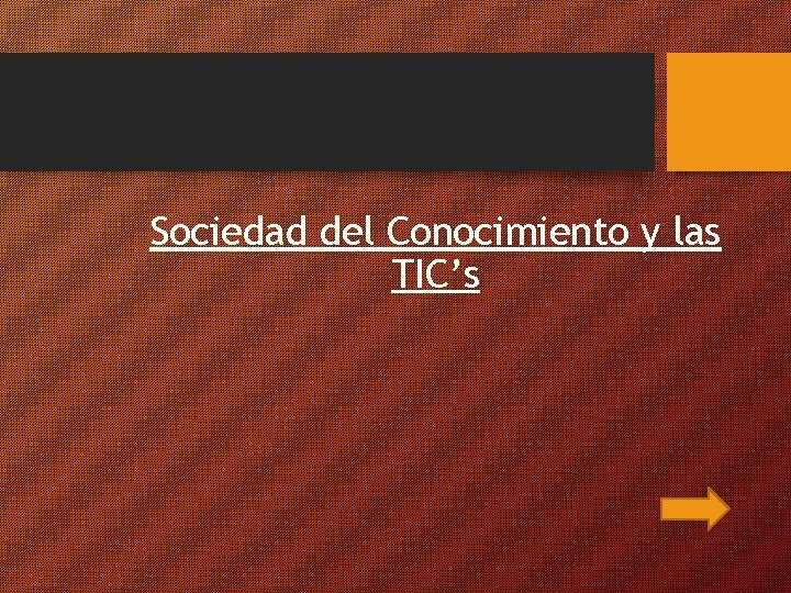 Sociedad del Conocimiento y las TIC’s 