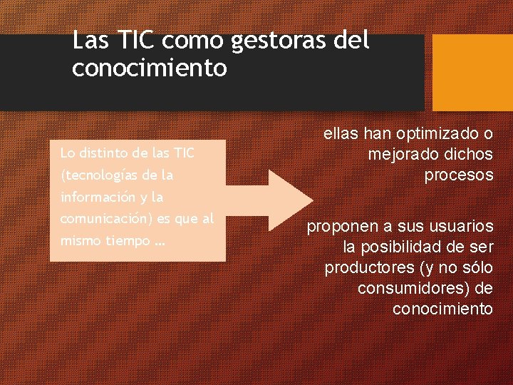 Las TIC como gestoras del conocimiento Lo distinto de las TIC (tecnologías de la