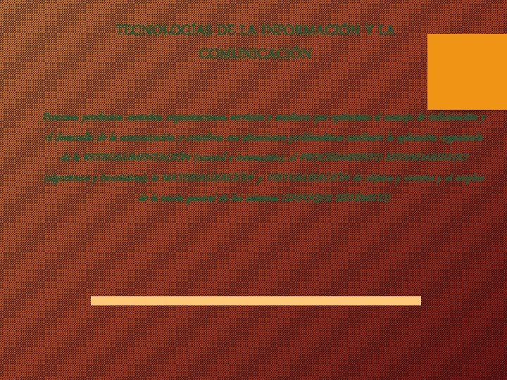 TECNOLOGÍAS DE LA INFORMACIÓN Y LA COMUNICACIÓN Procesos, productos, metodos, organizaciones, servicios y similares