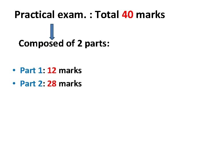 Practical exam. : Total 40 marks Composed of 2 parts: • Part 1: 12