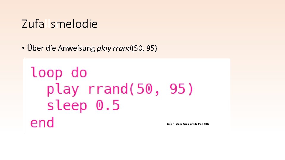 Zufallsmelodie • Über die Anweisung play rrand(50, 95) Sonic Pi, interne Programmhilfe (7. 11. Zufallsmelodie • Über die Anweisung play rrand(50, 95) Sonic Pi, interne Programmhilfe (7. 11.